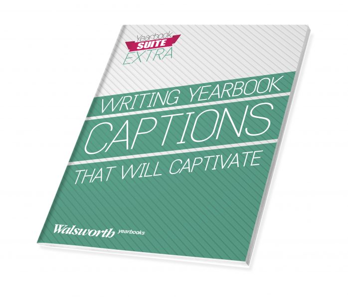 Turn your focus to writing great yearbook captions with Walsworth eBook
